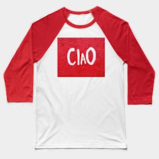 Ciao! Hey! Italian greeting Baseball T-Shirt